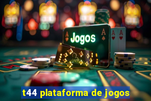 t44 plataforma de jogos